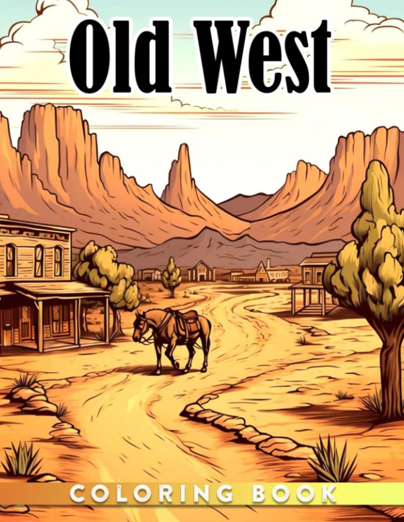 Old West Coloring Book: Life in the American Westerns Illustrations| Gifts To Relax And Stress Relief For Teens, Adults